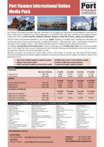 Port Finance International Online Media Pack Port Finance International provides news and information for the global port investment and development community. An online news board is supported by a lively programme of i