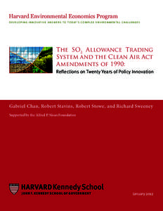 Harvard Environmental Economics Program D E V E L O P I N G I N N O V AT I V E A N S W E R S T O T O D AY ’ S C O M P L E X E N V I R O N M E N TA L C H A L L E N G E S The SO2 Allowance Trading System and the Clean Ai