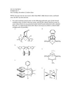 Ch	
  112,	
  Fall	
  2014	
   Problem	
  Set	
  7	
   Due	
  Tuesday,	
  December	
  2,	
  before	
  class	
     NOTE:	
  You	
  may	
  not	
  use	
  any	
  source	
  other	
  than	
  M&T,	
  H&B