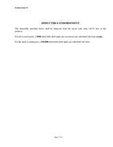 Endorsement #1  DEDUCTIBLE ENDORSEMENT The deductible specified below shall be deducted from the actual cash value (ACV) loss of the property. For all covered perils, a $500 deductible shall apply per occurrence per sche