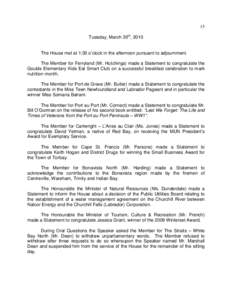 15 Tuesday, March 30th, 2010 The House met at 1:30 o’clock in the afternoon pursuant to adjournment. The Member for Ferryland (Mr. Hutchings) made a Statement to congratulate the Goulds Elementary Kids Eat Smart Club o