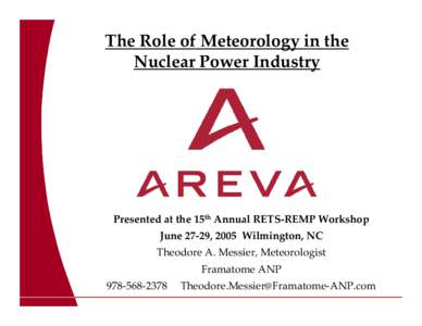 The Role of Meteorology in the  Nuclear Power Industry Presented at the 15th Annual RETS‐REMP Workshop June 27‐29, 2005 Wilmington, NC Theodore A. Messier, Meteorologist