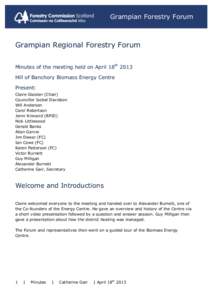 Grampian Forestry Forum  Grampian Regional Forestry Forum Minutes of the meeting held on April 18th 2013 Hill of Banchory Biomass Energy Centre Present: