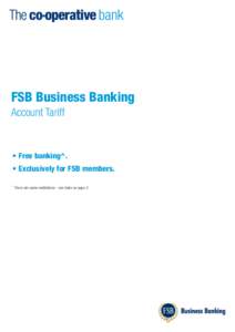 FSB Business Banking Account Tariff •	Free banking^. •	Exclusively for FSB members. ^