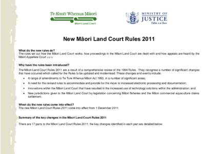 New Māori Land Court Rules 2011 What do the new rules do? The rules set out how the Māori Land Court works, how proceedings in the Māori Land Court are dealt with and how appeals are heard by the Māori Appellate Cour
