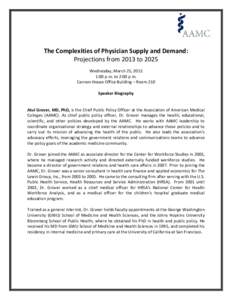 The Complexities of Physician Supply and Demand: Projections from 2013 to 2025 Wednesday, March 25, 2015 1:00 p.m. to 2:00 p.m. Cannon House Office Building – Room 210 Speaker Biography