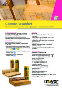 Gamme Isoconfort Rouleaux de laine de verre semi-rigides pour l’isolation des combles DESCRIPTION DU PRODUIT La gamme Isoconfort est constituée de rouleaux ­ de laine de verre semi-rigides, revêtus d’un voile conf