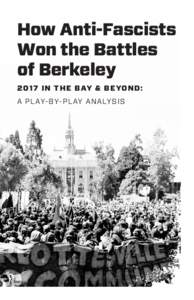 How Anti-Fascists Won the Battles of Berkeley 2017 IN THE BAY & BEYOND: A PLAY-BY-PLAY ANALYSIS