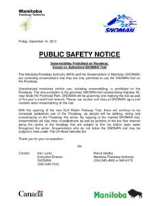 Friday, December 14, 2012  PUBLIC SAFETY NOTICE Snowmobiling Prohibited on Floodway, Except on Authorized SNOMAN Trail The Manitoba Floodway Authority (MFA) and the Snowmobilers of Manitoba (SNOMAN)