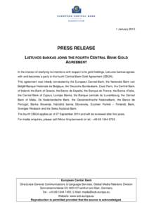 1 January[removed]PRESS RELEASE LIETUVOS BANKAS JOINS THE FOURTH CENTRAL BANK GOLD AGREEMENT In the interest of clarifying its intentions with respect to its gold holdings, Lietuvos bankas agrees