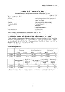 JAPAN POST BANK Co., Ltd.  JAPAN POST BANK Co., Ltd. Summary of financial results for the fiscal year ended March 31, 2012 May 15, 2012