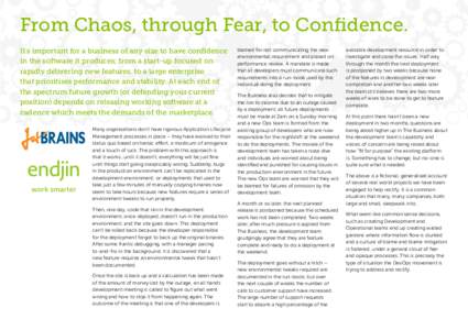 From Chaos, through Fear, to Confidence. It’s important for a business of any size to have confidence in the software it produces; from a start-up focused on rapidly delivering new features, to a large enterprise that 