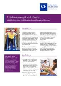 Child overweight and obesity Initial findings from the Millennium Cohort Study Age 11 survey Introduction Childhood overweight and obesity is a growing concern in the majority of