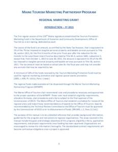 MAINE TOURISM MARKETING PARTNERSHIP PROGRAM REGIONAL MARKETING GRANT INTRODUCTION -- FY 2015 The first regular session of the 120th Maine legislature established the Tourism Promotion Marketing Fund in the Department of 