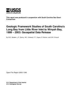 This report was produced in cooperation with South Carolina Sea Grant Consortium Geologic Framework Studies of South Carolina’s Long Bay from Little River Inlet to Winyah Bay, 1999 – 2003: Geospatial Data Release