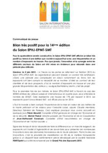 Communiqué de presse  Bilan très positif pour la 14ème édition du Salon EPHJ-EPMT-SMT Pour la quatorzième année consécutive, le Salon EPHJ-EPMT-SMT affiche un bilan très positif au terme d’une édition qui s’