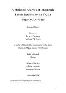 A Statistical Analysis of Ionospheric Echoes Detected by the TIGER SuperDARN Radar Brendan Doherty Supervisors Dr M.L. Parkinson