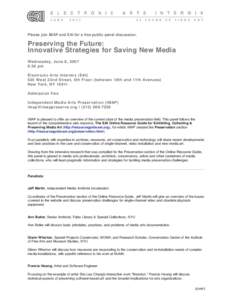 Please join IMAP and EAI for a free public panel discussion:  Preserving the Future: Innovative Strategies for Saving New Media Wednesday, June 6, 2007 6:30 pm