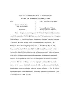 UNITED STATES DEPARTMENT OF AGRICULTURE BEFORE THE SECRETARY OF AGRICULTURE In re: Timothy C. York d/b/a T & R Fresh Produce, Respondent