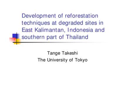 Development of reforestation techniques at degraded sites in East Kalimantan, Indonesia and southern part of Thailand