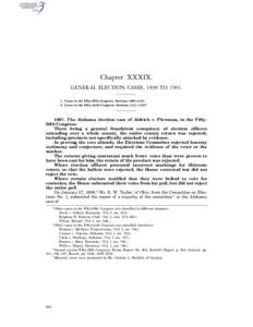 Chapter XXXIX. GENERAL ELECTION CASES, 1898 TO[removed]Cases in the Fifty-fifth Congress. Sections 1097–[removed]Cases in the Fifty-sixth Congress. Sections 1111–[removed]The Alabama election case of Aldrich v