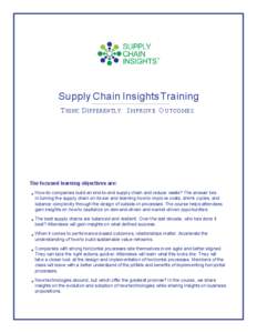Supply Chain Insights Training T hink Dif ferently. I m p r o v e O u t c o m e s . The focused learning objectives are:  How do companies build an end-to-end supply chain and reduce waste? The answer lies in turning th
