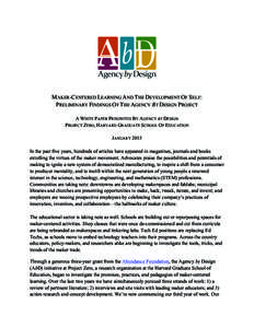 MAKER-CENTERED LEARNING AND THE DEVELOPMENT OF SELF: PRELIMINARY FINDINGS OF THE AGENCY BY DESIGN PROJECT A WHITE PAPER PRESENTED BY AGENCY BY DESIGN PROJECT ZERO, HARVARD GRADUATE SCHOOL OF EDUCATION JANUARY 2015 In the