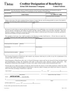 Creditor Designation of Beneficiary Aetna Life Insurance Company United Nations  Instructions: This form should be typed or printed in triplicate, then the Group Contract Holder will forward all copies to:
