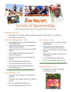 Levels of Sponsorship Advancing Gender Equity through Global Education! A# Sponsors Receive: •  Opportunity to put company collateral, marketing materials, product samples, etc. in gift bags