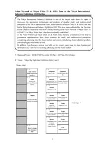 Asian Network of Major Cities 21 & ASIA Zone at the Tokyo International Industry Exhibition 2012 Outline The Tokyo International Industry Exhibition is one of the largest trade shows in Japan. It showcases the spectacula