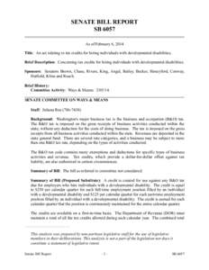 SENATE BILL REPORT SB 6057 As of February 6, 2014 Title: An act relating to tax credits for hiring individuals with developmental disabilities. Brief Description: Concerning tax credits for hiring individuals with develo