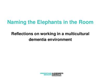 Naming the Elephants in the Room Reflections on working in a multicultural dementia environment 2