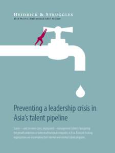 A S I A PAC IF I C A N D M I D D L E E A ST REGION  Preventing a leadership crisis in Asia’s talent pipeline Scarce—and, in some cases, unprepared—management talent is hampering the growth ambitions of some multina