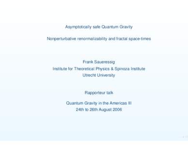 Asymptotically safe Quantum Gravity Nonperturbative renormalizability and fractal space-times Frank Saueressig Institute for Theoretical Physics & Spinoza Institute Utrecht University