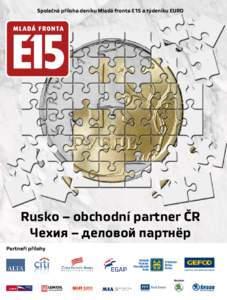 Společná příloha deníku Mladá fronta E15 a týdeníku EURO  Rusko – obchodní partner ČR Чехия – деловой партнёр Partneři přílohy