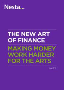 THE NEW ART OF FINANCE MAKING MONEY WORK HARDER FOR THE ARTS July 2014