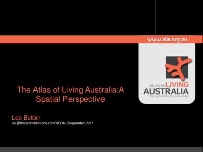 The Atlas of Living Australia:A Spatial Perspective Lee Belbin ISON, September 2011  Mission
