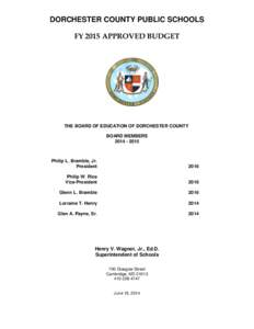 DORCHESTER COUNTY PUBLIC SCHOOLS FY 2015 APPROVED BUDGET THE BOARD OF EDUCATION OF DORCHESTER COUNTY BOARD MEMBERS[removed]