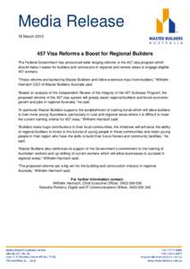 Media Release 19 MarchVisa Reforms a Boost for Regional Builders The Federal Government has announced wide ranging reforms to the 457 visa program which should make it easier for builders and contractors in reg