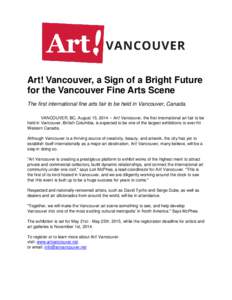 Art! Vancouver, a Sign of a Bright Future for the Vancouver Fine Arts Scene The first international fine arts fair to be held in Vancouver, Canada. VANCOUVER, BC, August 15, [removed]Art! Vancouver, the first internationa
