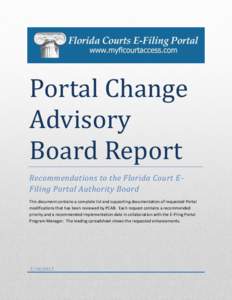 Portal Change Advisory Board Report Recommendations to the Florida Court EFiling Portal Authority Board This document contains a complete list and supporting documentation of requested Portal modifications that has been 