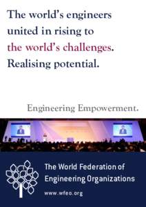 The world’s engineers united in rising to the world’s challenges. Realising potential.  Engineering Empowerment.