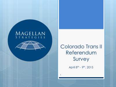 Colorado Trans II Referendum Survey April 8th - 9th, 2015 1