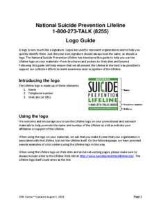 National Suicide Prevention Lifeline[removed]TALK[removed]Logo Guide A logo is very much like a signature. Logos are used to represent organizations and to help you quickly identify them. Just like your own signature sh