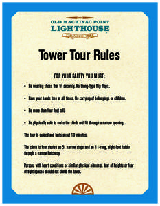 Tower Tour Rules FOR YOUR SAFETY YOU MUST: •	 Be wearing shoes that fit securely. No thong-type flip flops. •	 Have your hands free at all times. No carrying of belongings or children. •	 Be more than four feet tal