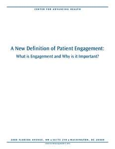 CENTER FOR ADVANCING HEALTH  A New Definition of Patient Engagement: What is Engagement and Why is it Important?  2000 FLORIDA AVENUE, NW