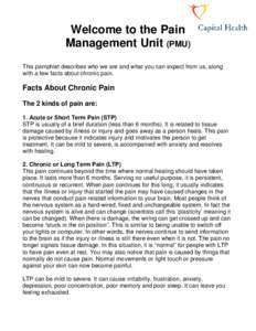Welcome to the Pain Management Unit (PMU) This pamphlet describes who we are and what you can expect from us, along with a few facts about chronic pain.  Facts About Chronic Pain
