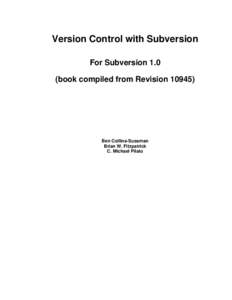 Version Control with Subversion For Subversion 1.0 (book compiled from Revision[removed]Ben Collins-Sussman Brian W. Fitzpatrick