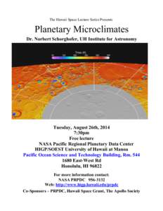 The Hawaii Space Lecture Series Presents  Planetary Microclimates Dr. Norbert Schorghofer, UH Institute for Astronomy  Tuesday, August 26th, 2014