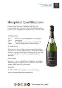 Sharpham Sparkling 2010 Grape varieties: Pinot Noir, Pinot Meunier & Pinot Gris Produced using the traditional method and bottle aged for nine months. A fresh, crisp style with elegant mousse and classy finish.  Tasting 